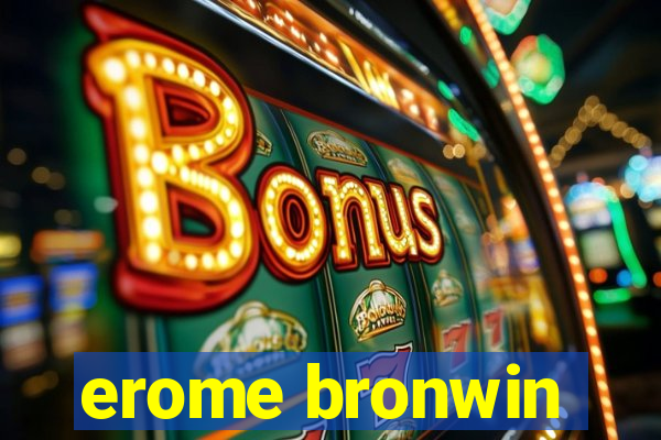 erome bronwin