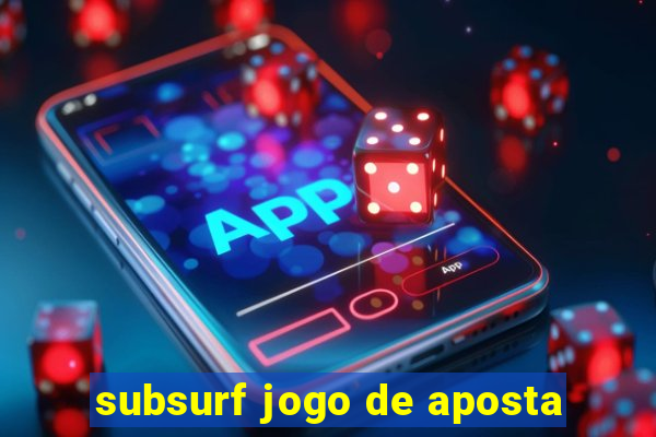 subsurf jogo de aposta