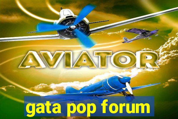 gata pop forum