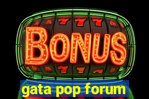 gata pop forum