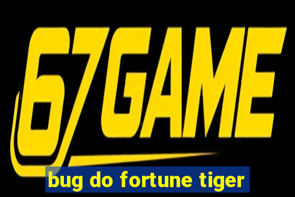 bug do fortune tiger