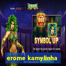 erome kamylinha