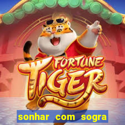 sonhar com sogra no jogo do bicho