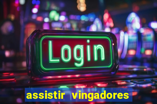 assistir vingadores ultimato filme completo dublado