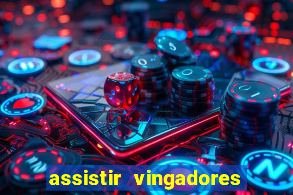 assistir vingadores ultimato filme completo dublado