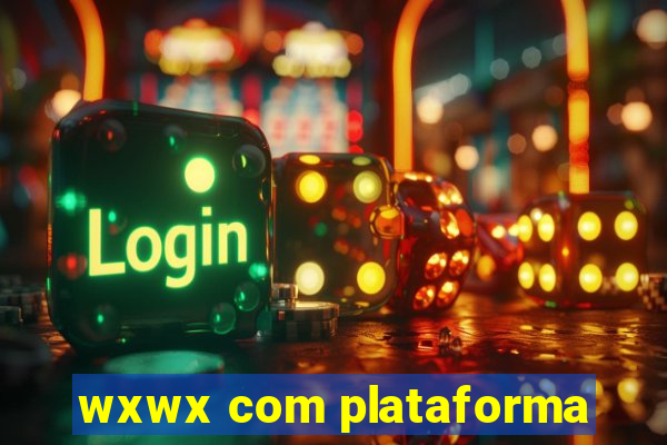 wxwx com plataforma