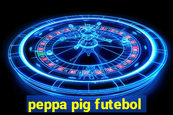 peppa pig futebol