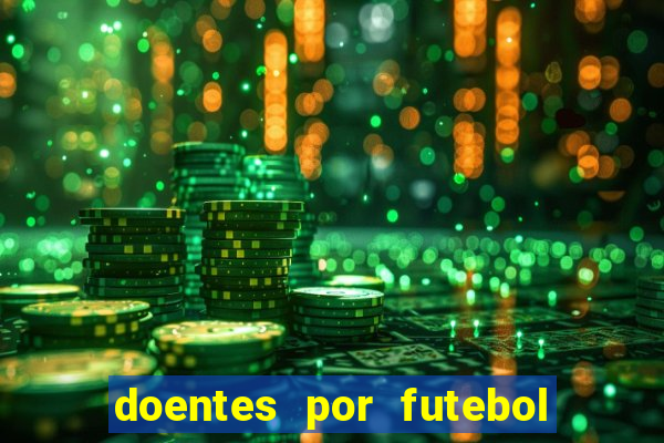 doentes por futebol guia de jogos