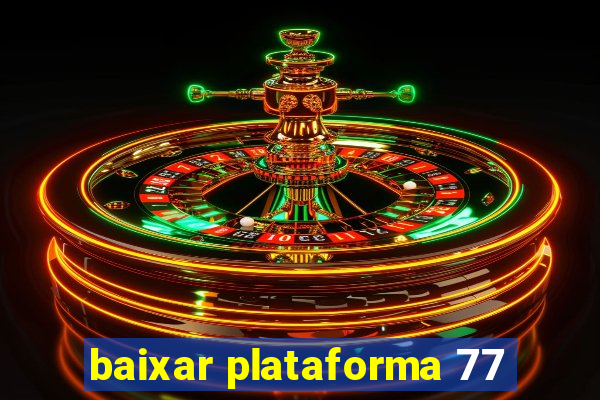 baixar plataforma 77