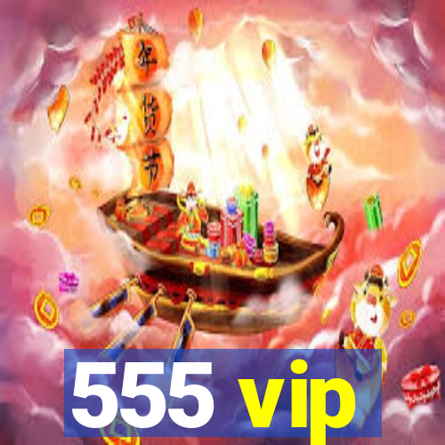 555 vip