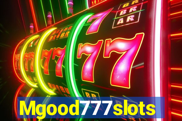 Mgood777slots