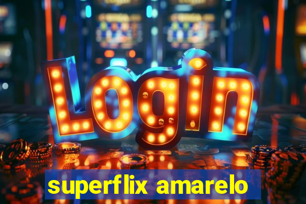 superflix amarelo