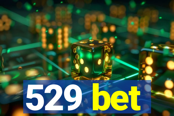 529 bet