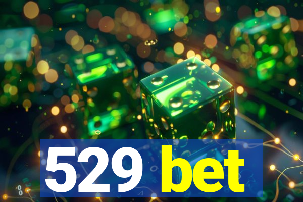 529 bet