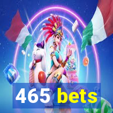 465 bets