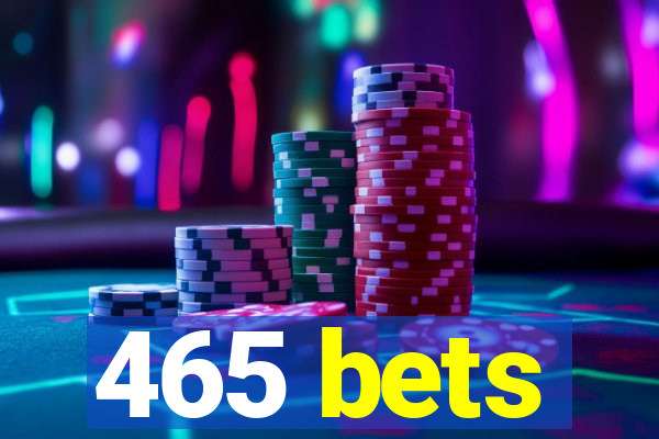 465 bets