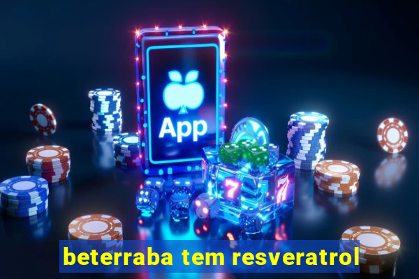 beterraba tem resveratrol