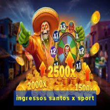 ingressos santos x sport