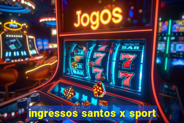 ingressos santos x sport