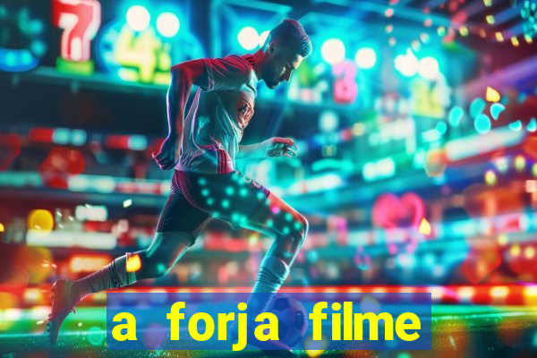 a forja filme completo dublado topflix