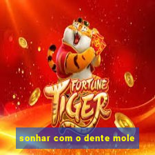 sonhar com o dente mole