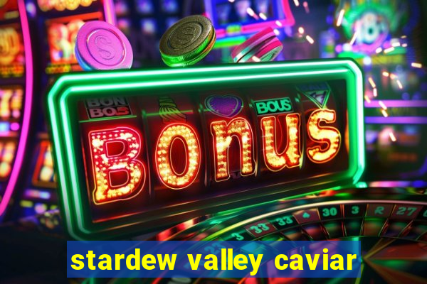 stardew valley caviar