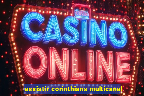 assistir corinthians multicanal