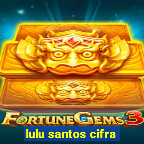 lulu santos cifra