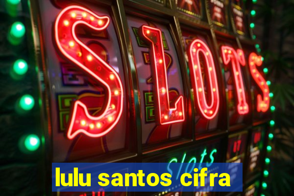 lulu santos cifra