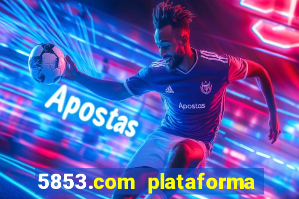 5853.com plataforma de jogos