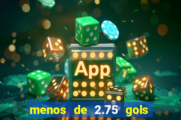 menos de 2.75 gols o que significa