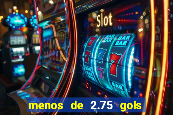 menos de 2.75 gols o que significa