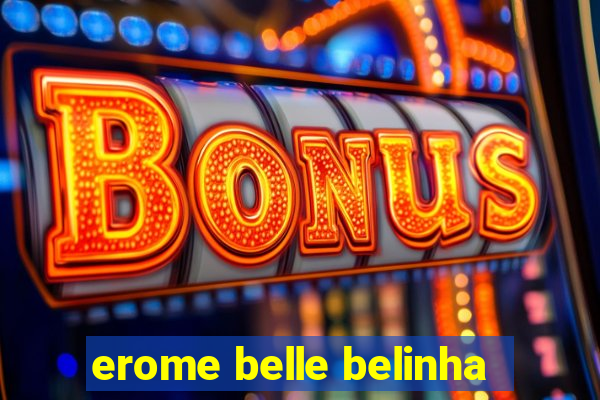 erome belle belinha