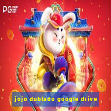 jojo dublado google drive