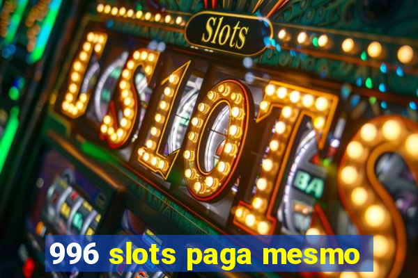 996 slots paga mesmo