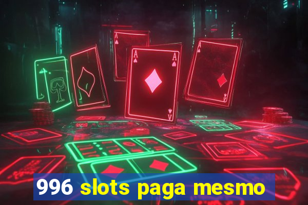 996 slots paga mesmo