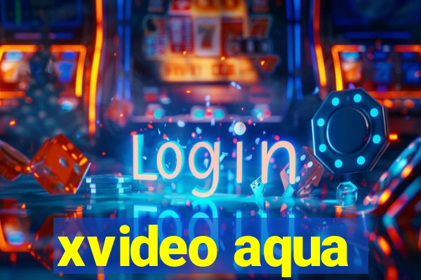 xvideo aqua