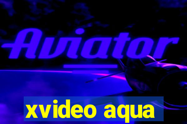 xvideo aqua