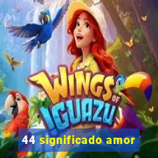 44 significado amor