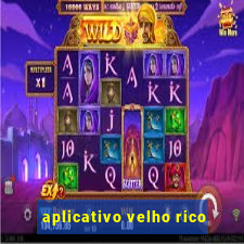 aplicativo velho rico