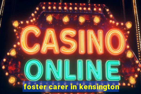 foster carer in kensington