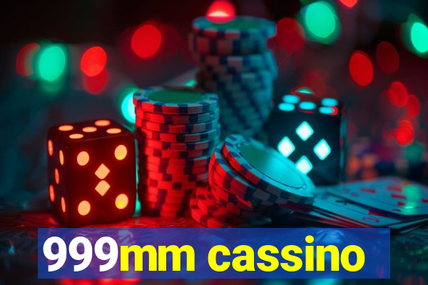 999mm cassino