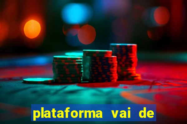 plataforma vai de bet gusttavo lima