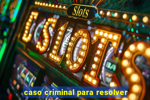 caso criminal para resolver