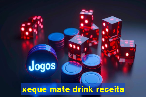 xeque mate drink receita