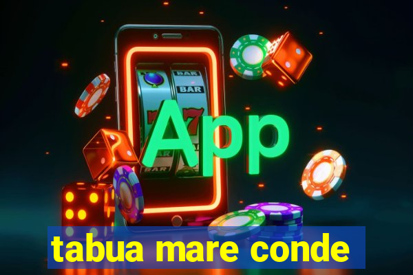 tabua mare conde