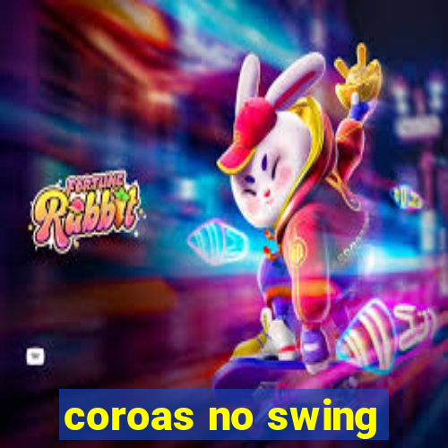 coroas no swing