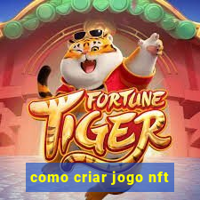 como criar jogo nft