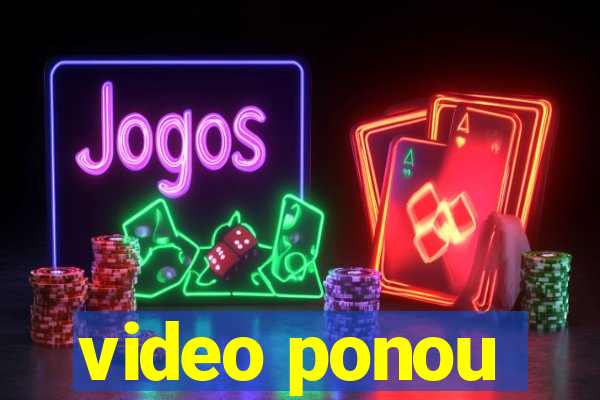 video ponou