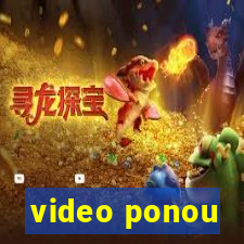 video ponou